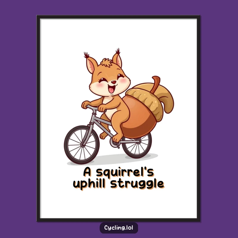 Funny Squirrel Cycling Uphill Poster - Hilarious Struggle Wall Art Gift