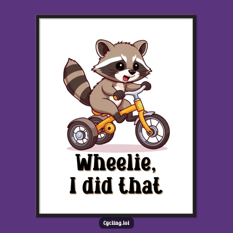 Decorate your space with a dose of pure silliness! This poster captures a raccoon's unforgettable tricycle wheelie moment, making any room funnier.